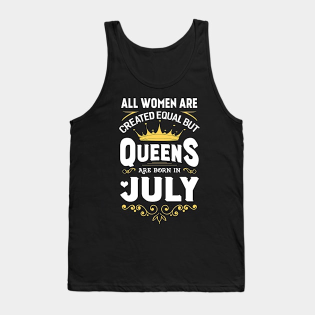 All Women Are Created Equal But Queens Are Born In July Tank Top by Marks Kayla